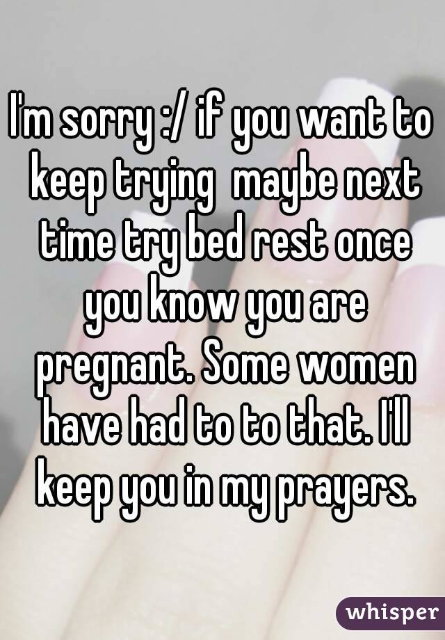 I'm sorry :/ if you want to keep trying  maybe next time try bed rest once you know you are pregnant. Some women have had to to that. I'll keep you in my prayers.