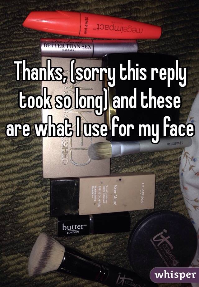 Thanks, (sorry this reply took so long) and these are what I use for my face