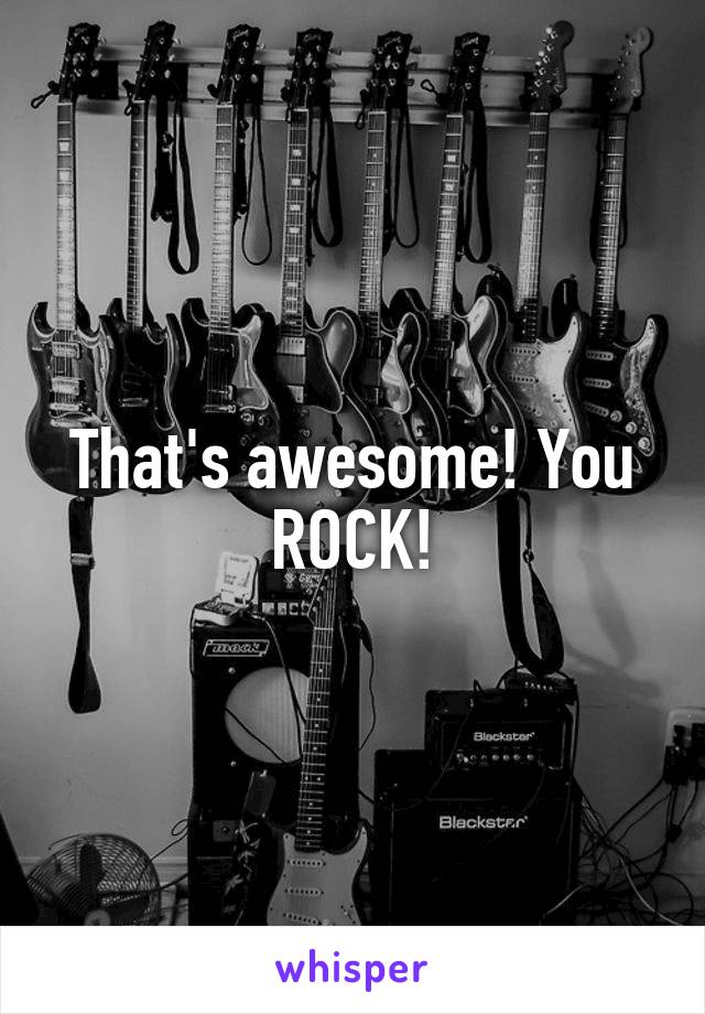 That's awesome! You ROCK!