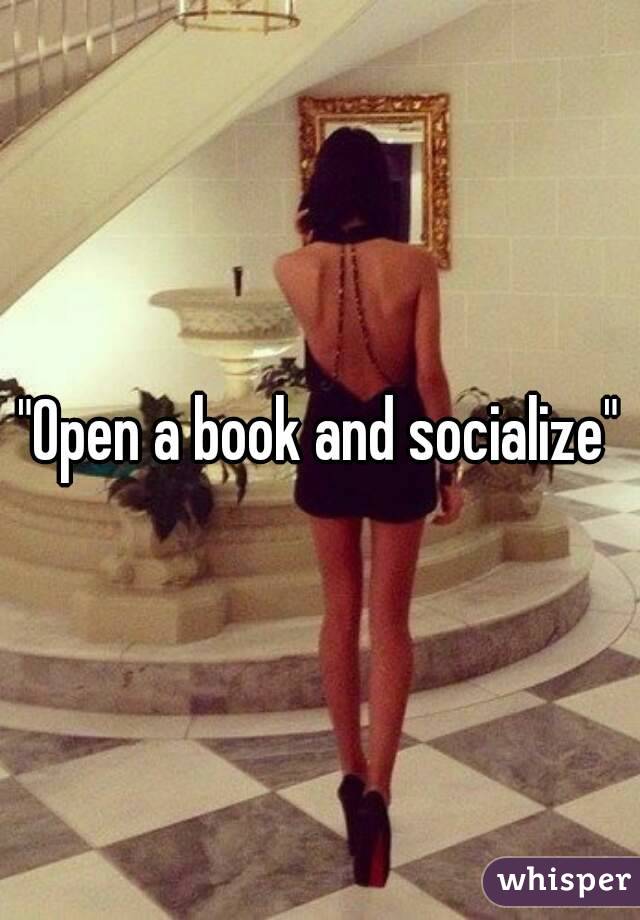 "Open a book and socialize"