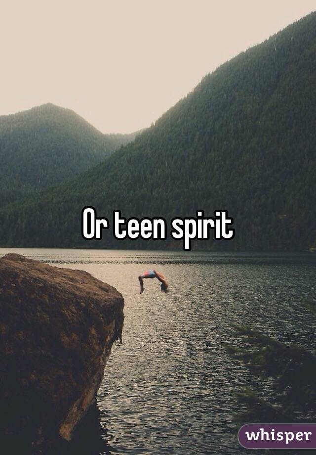 Or teen spirit