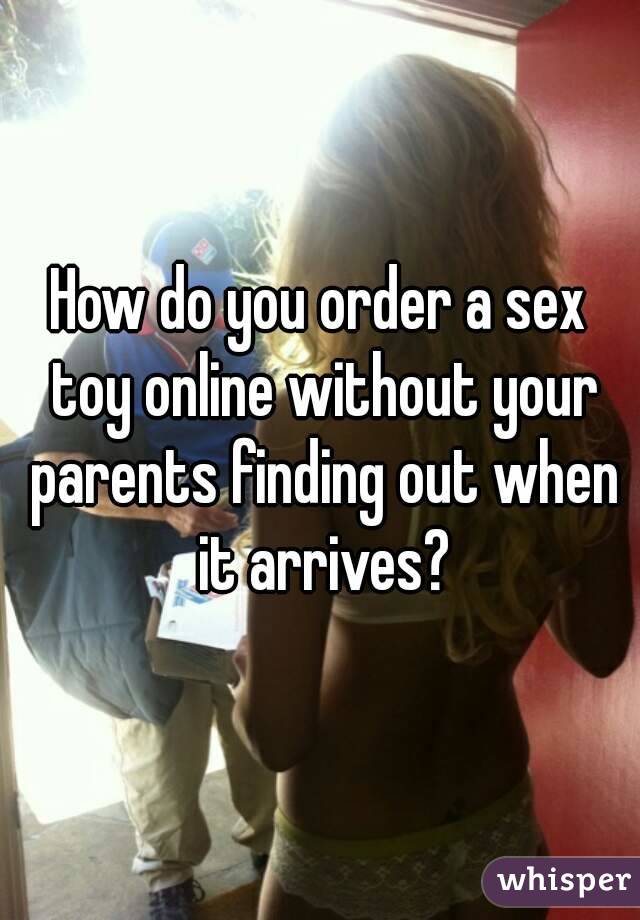 How do you order a sex toy online without your parents finding out