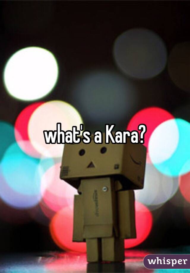 what's a Kara?
