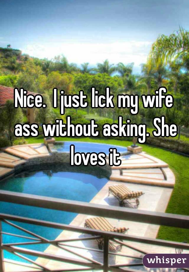 Nice I Just Lick My Wife Ass Without Asking She Loves It