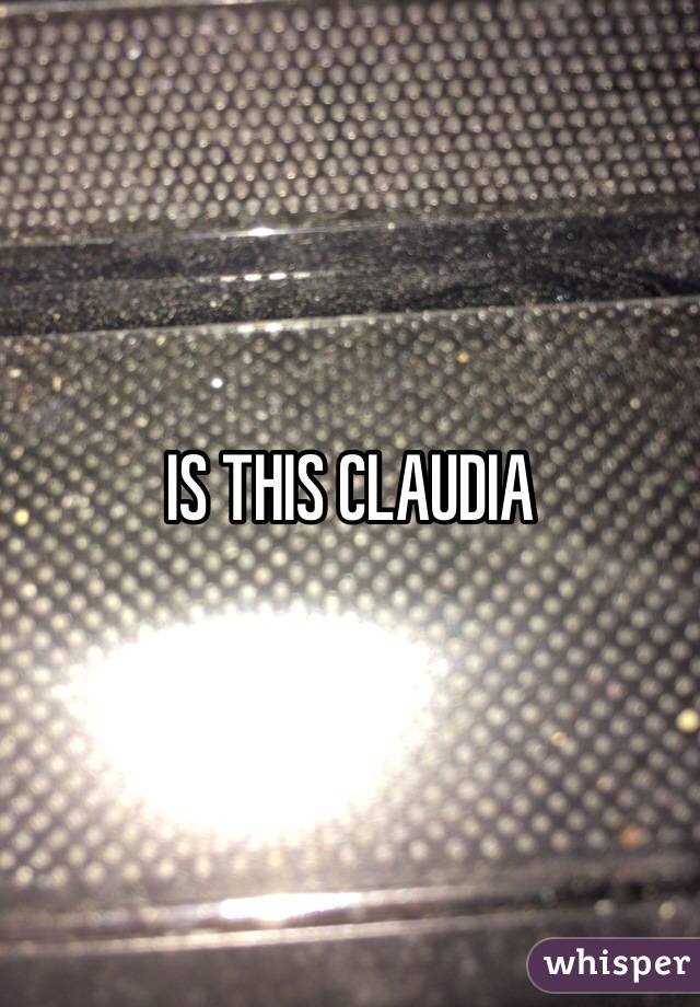 IS THIS CLAUDIA