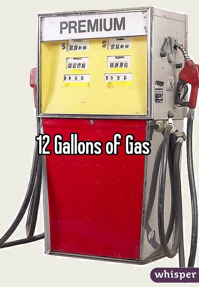 12 Gallons of Gas