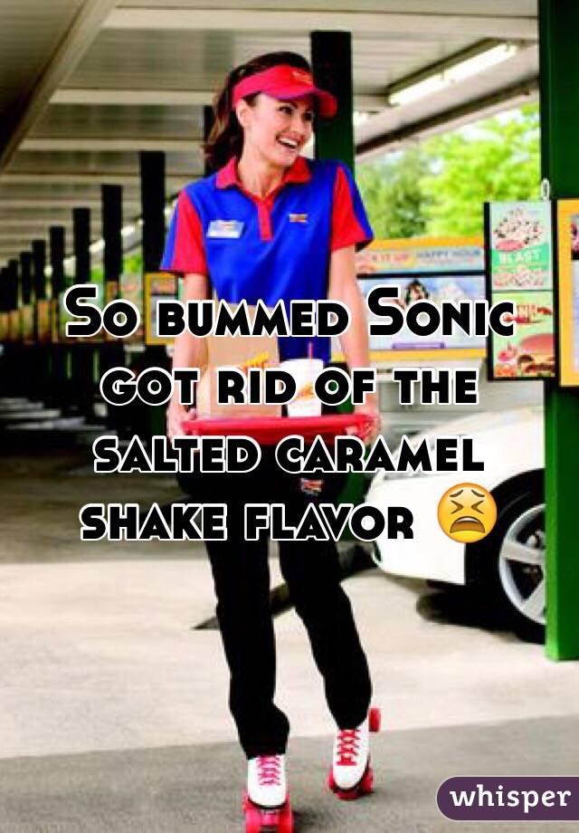 So bummed Sonic got rid of the salted caramel shake flavor 😫