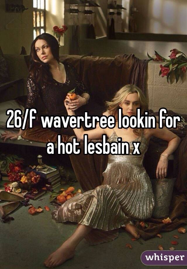 26/f wavertree lookin for a hot lesbain x