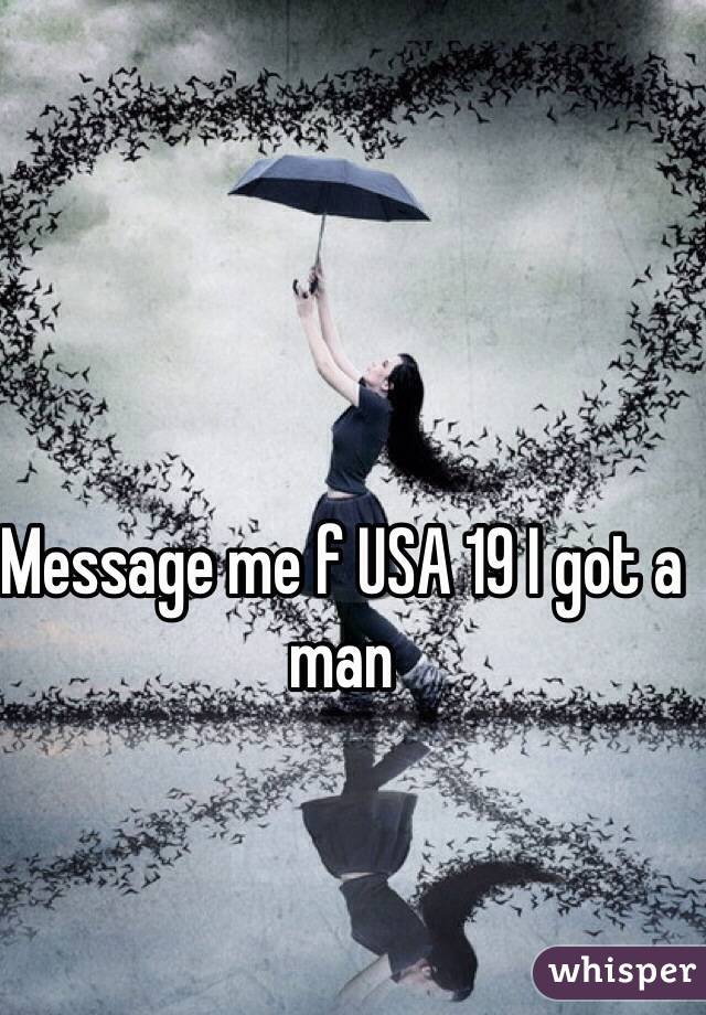 Message me f USA 19 I got a man 