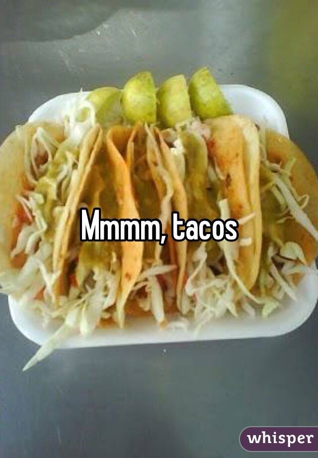 Mmmm, tacos 