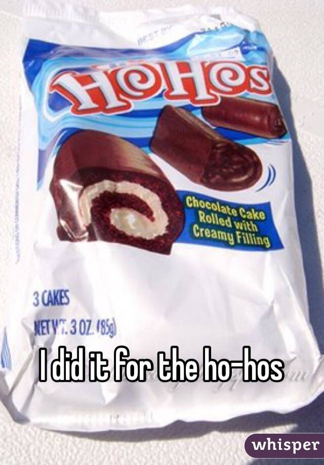 I did it for the ho-hos