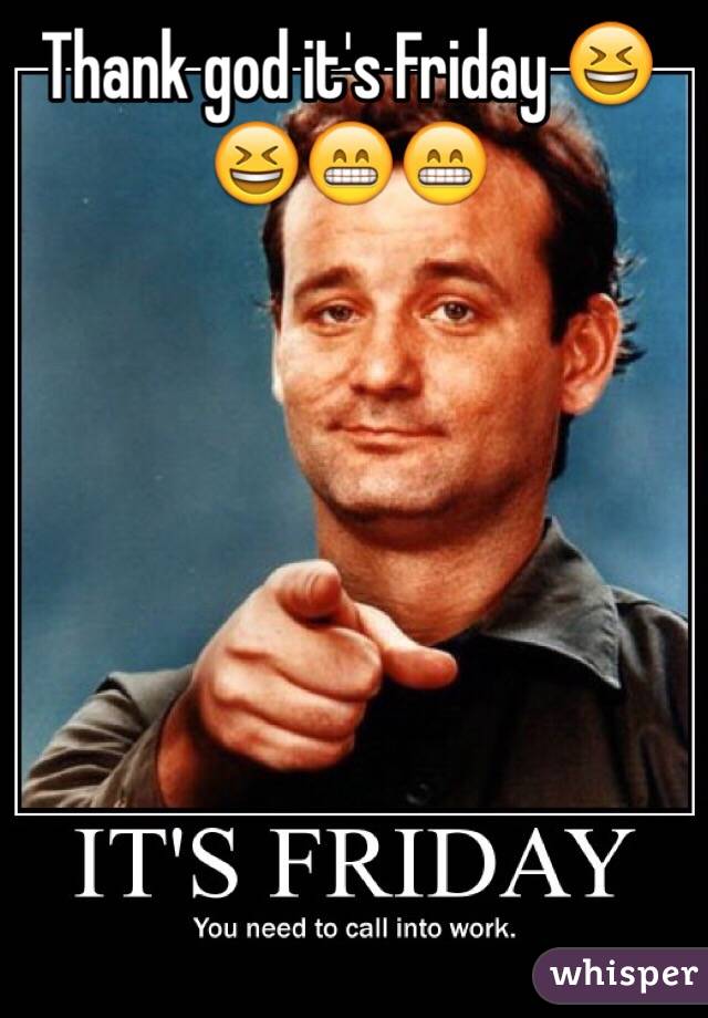 Thank god it's Friday 😆😆😁😁