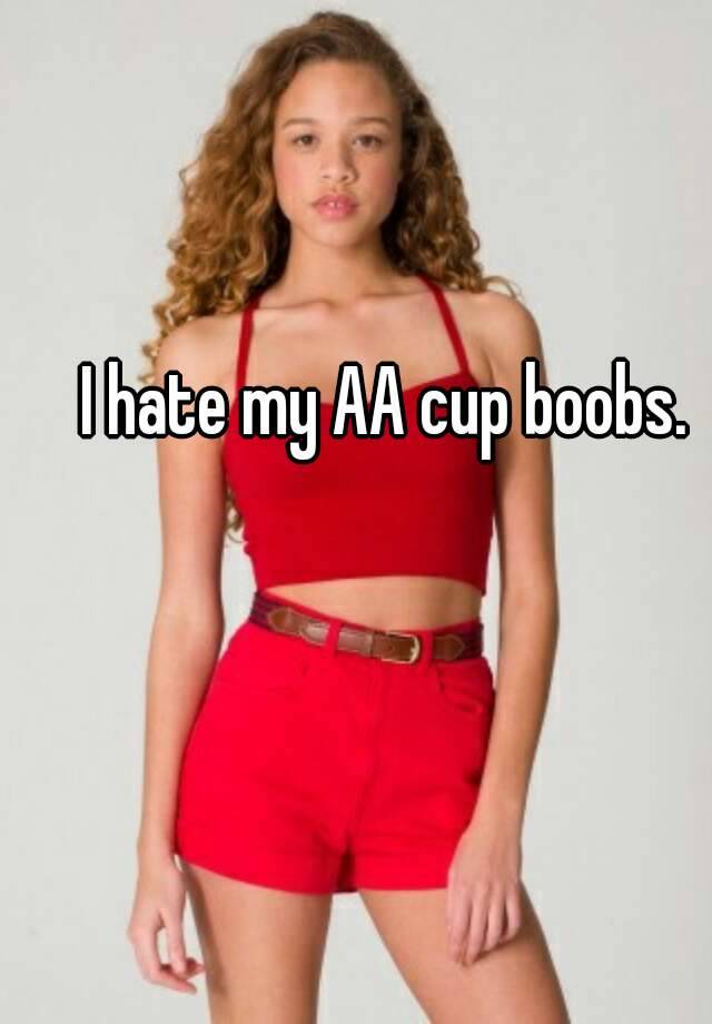 I hate my AA cup boobs.