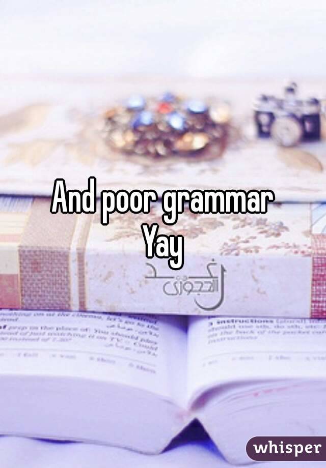 And poor grammar
Yay