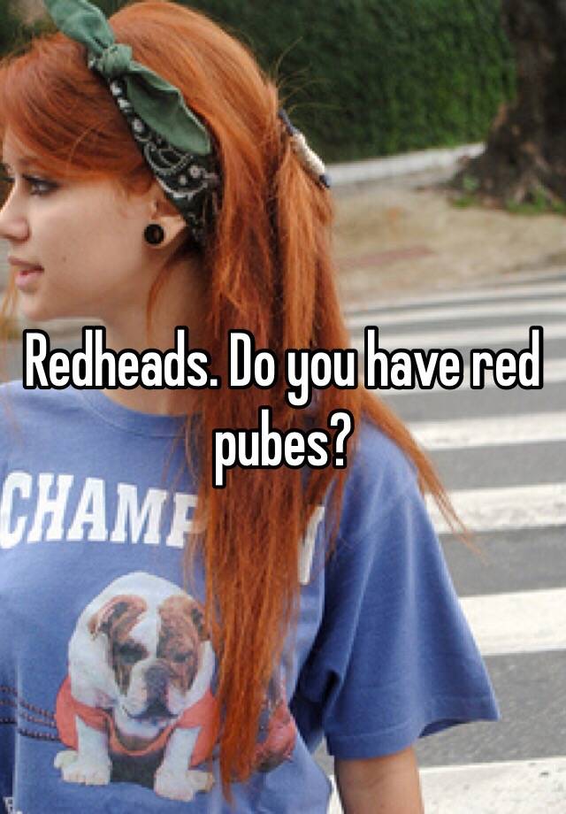 Redheads Do You Have Red Pubes