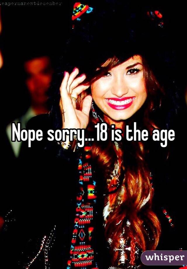 Nope sorry...18 is the age