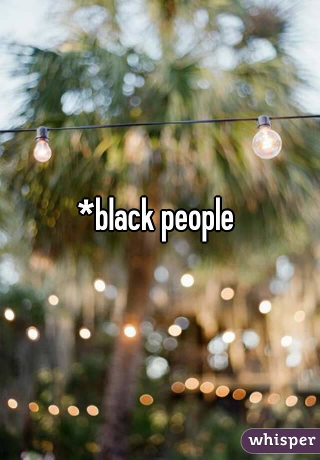 *black people 