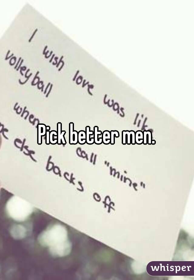 Pick better men.