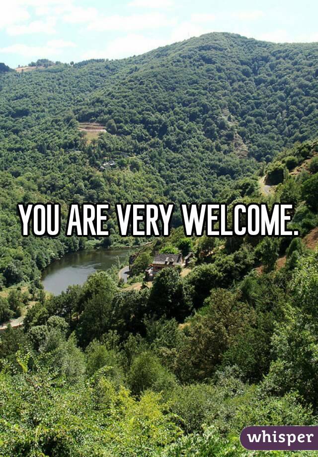 YOU ARE VERY WELCOME.