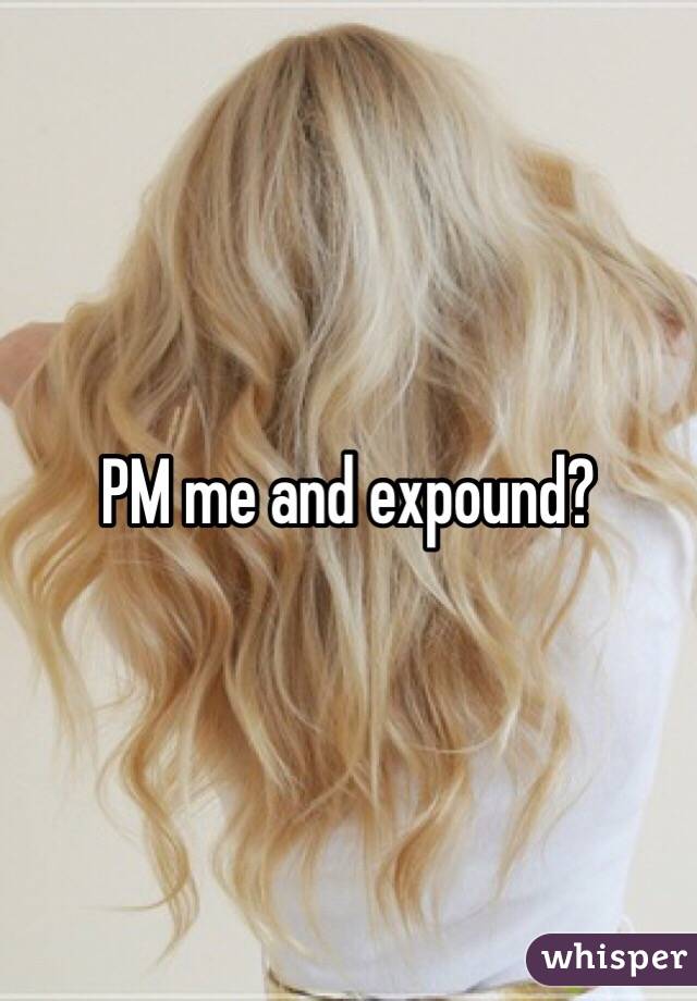 PM me and expound?