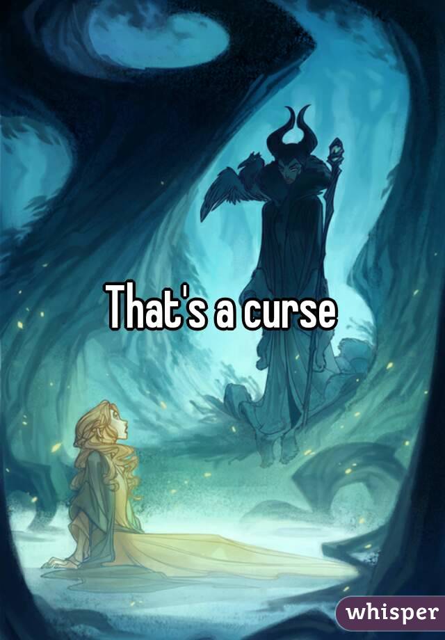 That's a curse