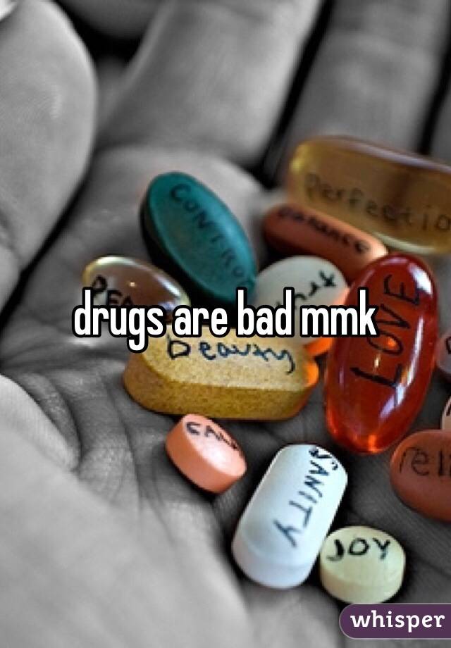 drugs are bad mmk