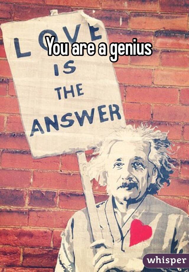 You are a genius
