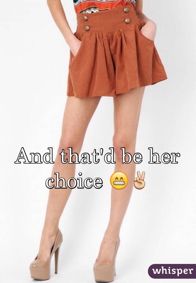 And that'd be her choice 😁✌️