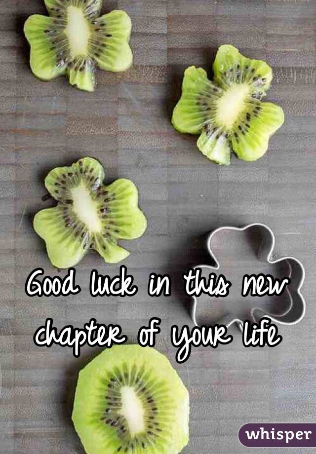 Good luck in this new chapter of your life 