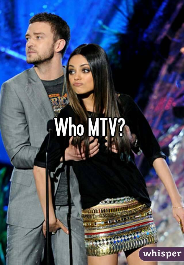 Who MTV? 