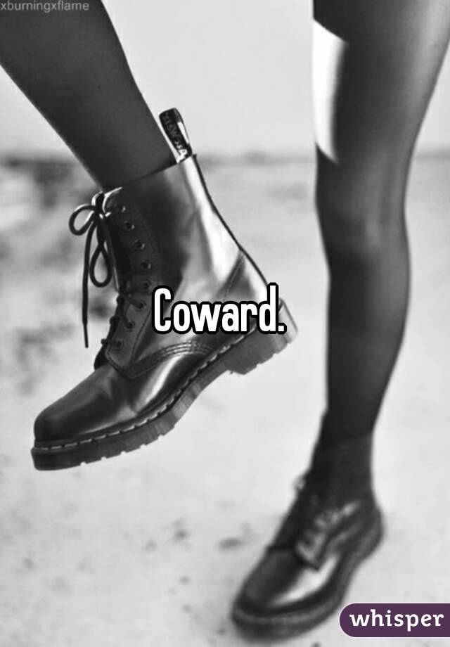 Coward. 