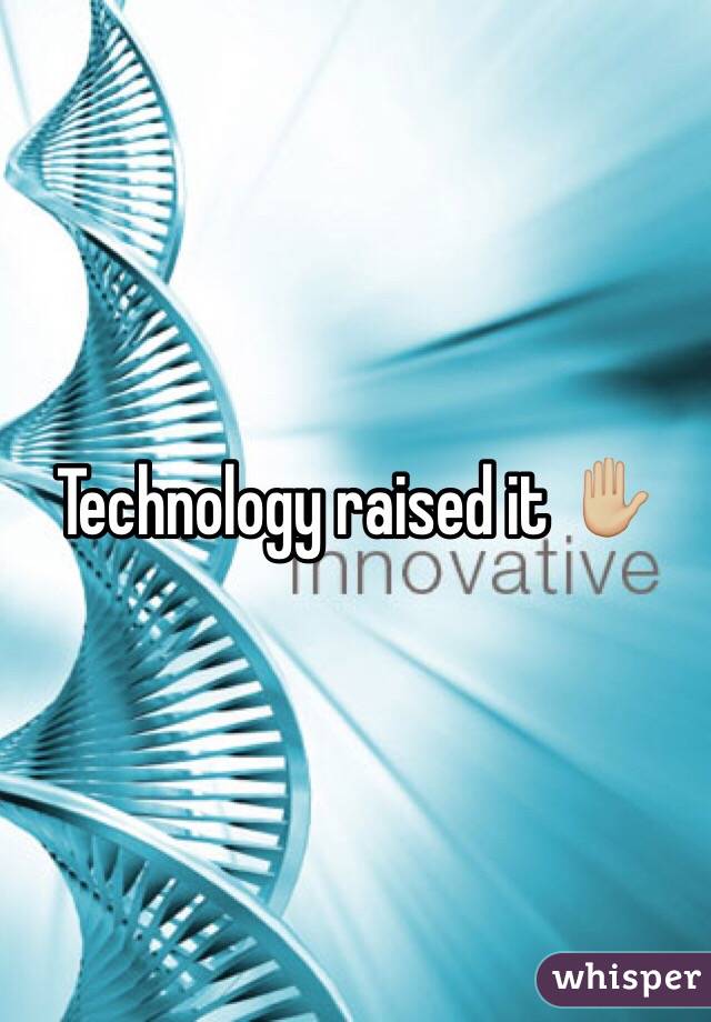 Technology raised it ✋🏼