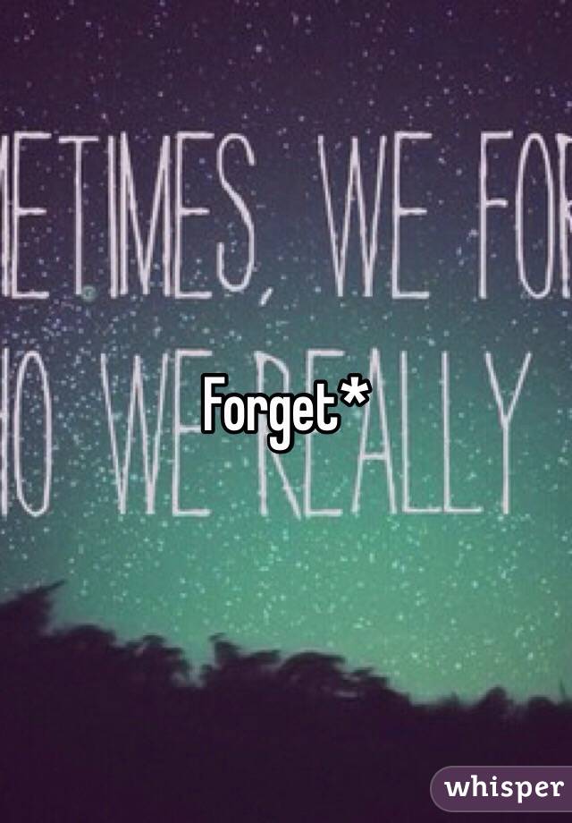 Forget*