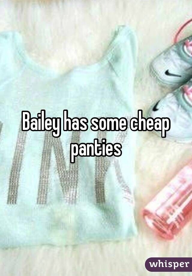 Bailey has some cheap panties