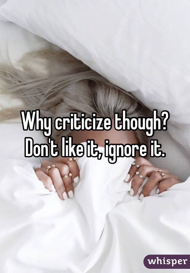 Why criticize though? Don't like it, ignore it.