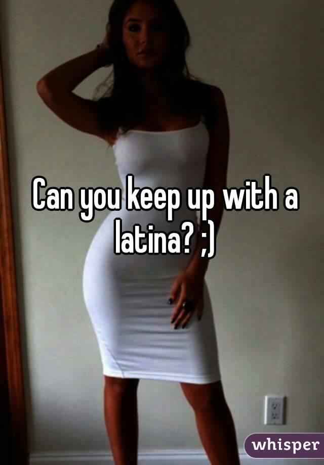 Can you keep up with a latina? ;) 