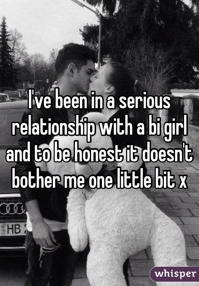 I've been in a serious relationship with a bi girl and to be honest it doesn't bother me one little bit x