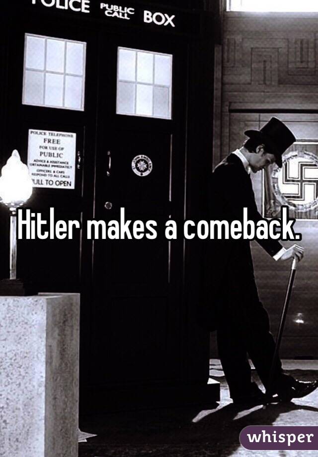 Hitler makes a comeback. 