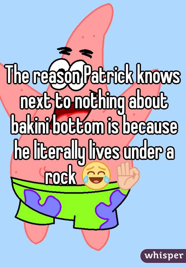 The reason Patrick knows next to nothing about bakini bottom is because he literally lives under a rock 😂👌