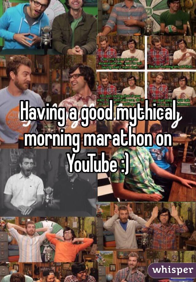 Having a good mythical morning marathon on YouTube :) 