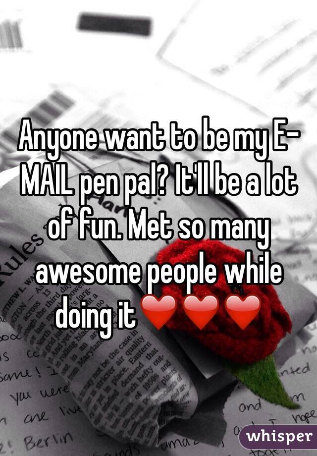 Anyone want to be my E-MAIL pen pal? It'll be a lot of fun. Met so many awesome people while doing it❤️❤️❤️