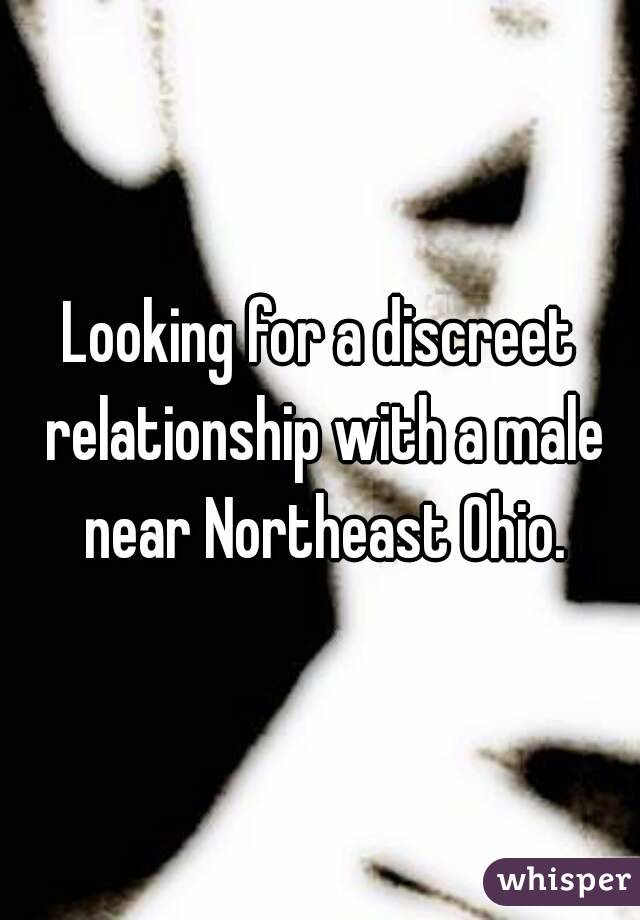 Looking for a discreet relationship with a male near Northeast Ohio.