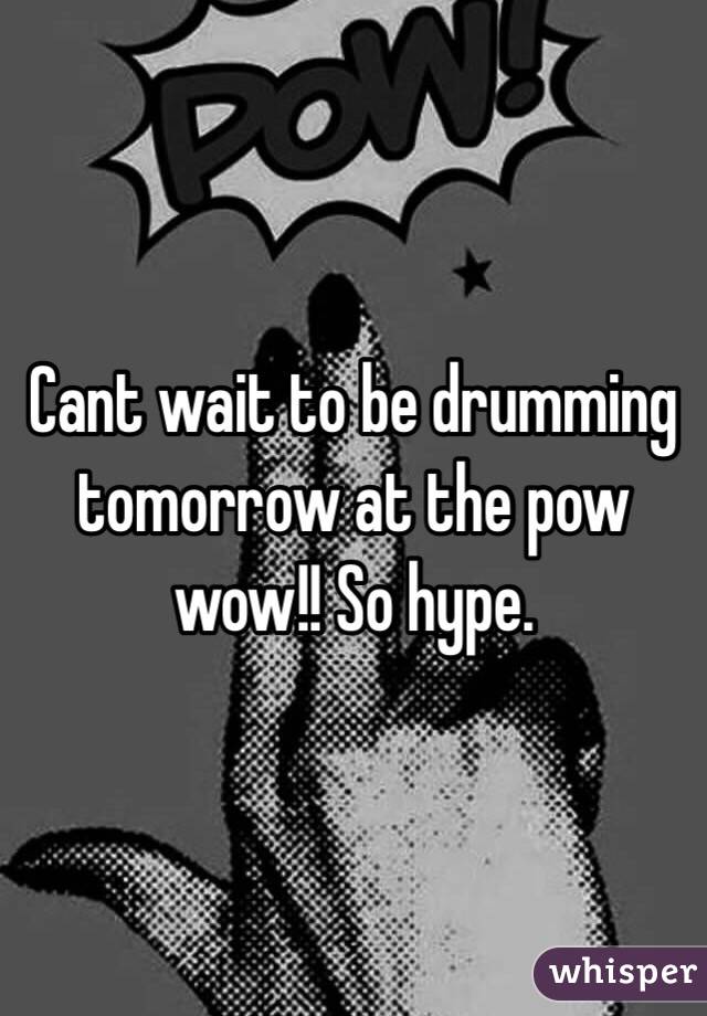 Cant wait to be drumming tomorrow at the pow wow!! So hype.