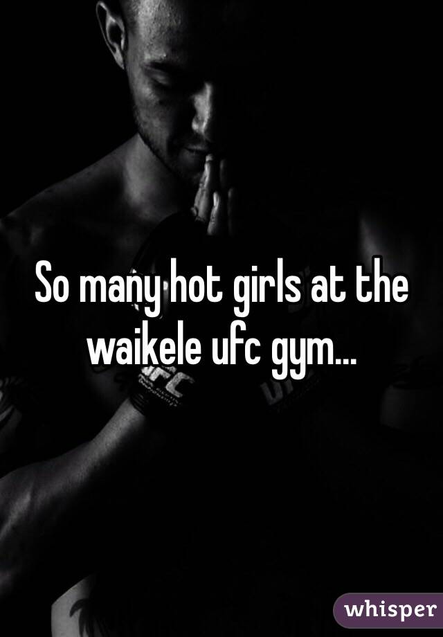 So many hot girls at the waikele ufc gym...