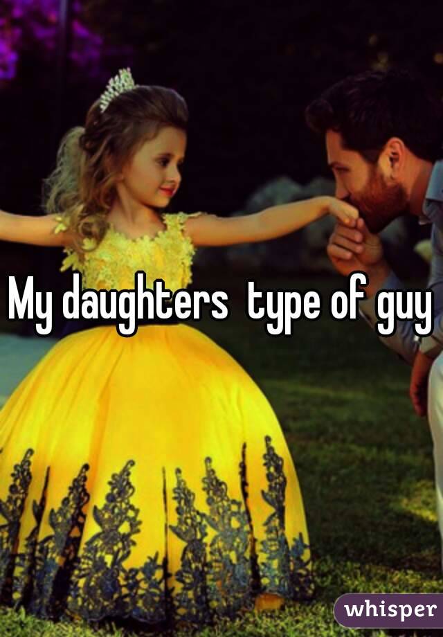 My daughters  type of guy