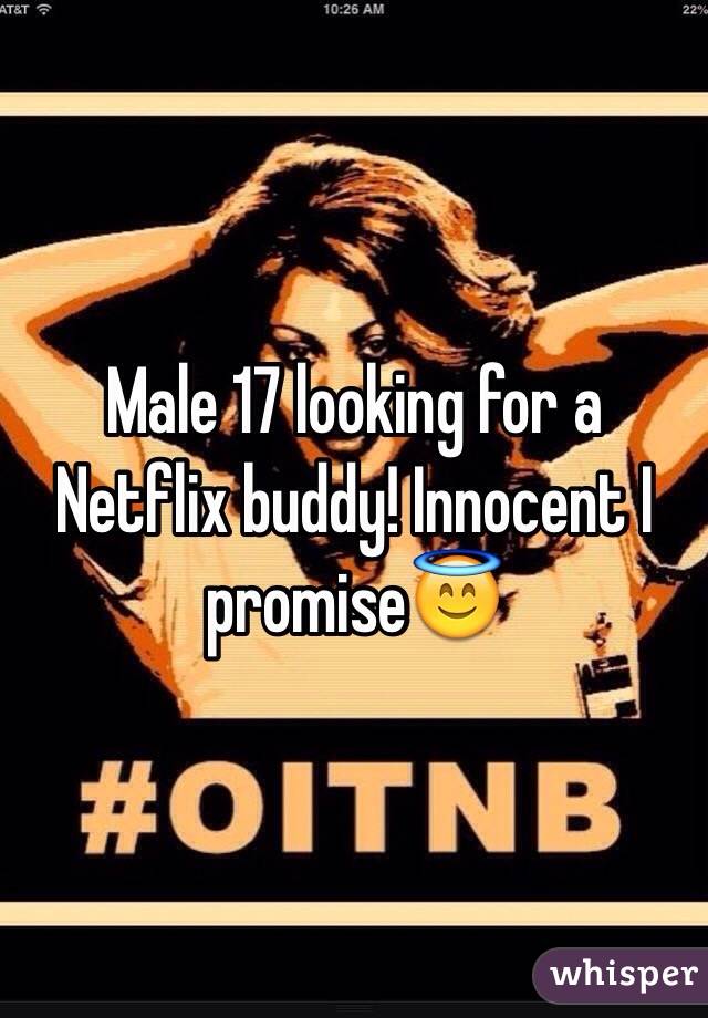 Male 17 looking for a Netflix buddy! Innocent I promise😇