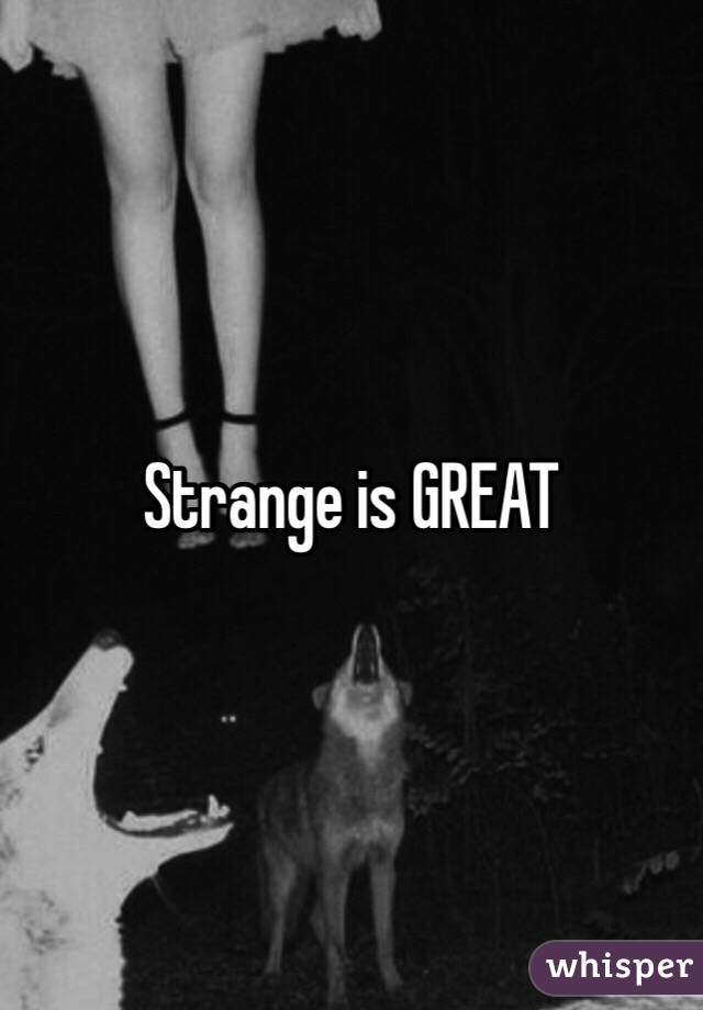 Strange is GREAT 