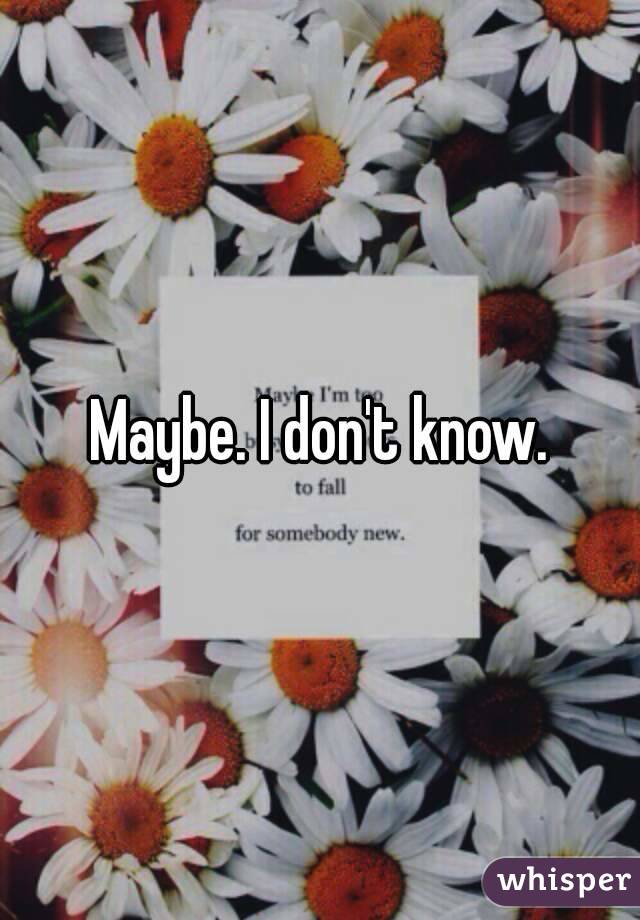 Maybe. I don't know.