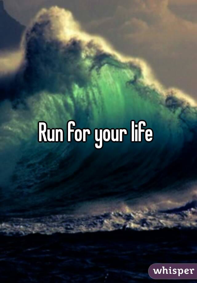 Run for your life 