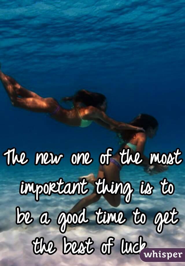 The new one of the most important thing is to be a good time to get the best of luck. 